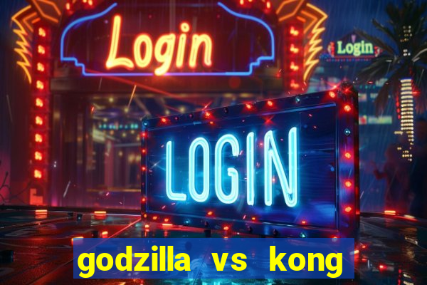 godzilla vs kong filme completo dublado topflix